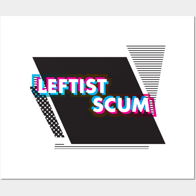 Leftist Scum Wall Art by LaBearDod